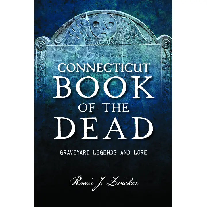 Connecticut Book of the Dead: Graveyard Legends and Lore