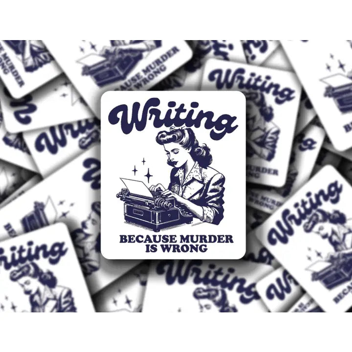 Writing Because Murder Is Wrong Sticker