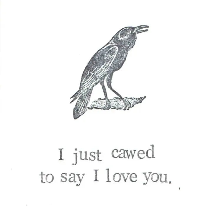 I Just Cawed To Say I Love You Card