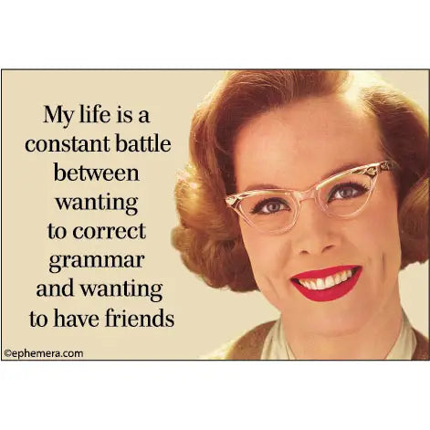 My Life Is A Constant Battle Between Wanting To Correct Magnet