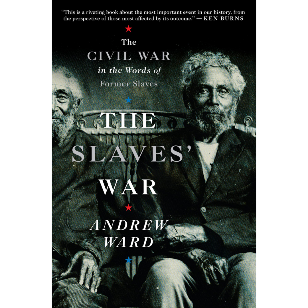 The Slaves' War: The Civil War in the Words of Former Slaves