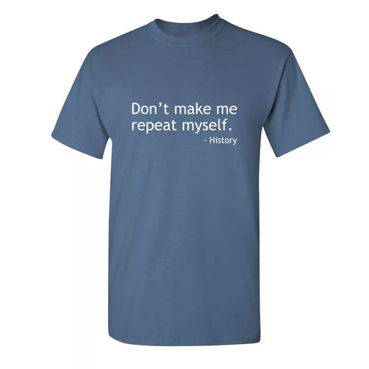 "Don't Make Me Repeat Myself"-History T-shirt