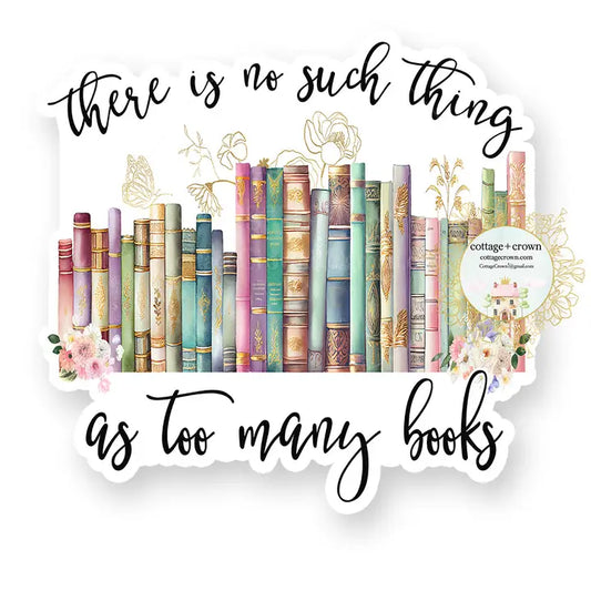 There Is No Such Thing As Too Many Books Vinyl Sticker