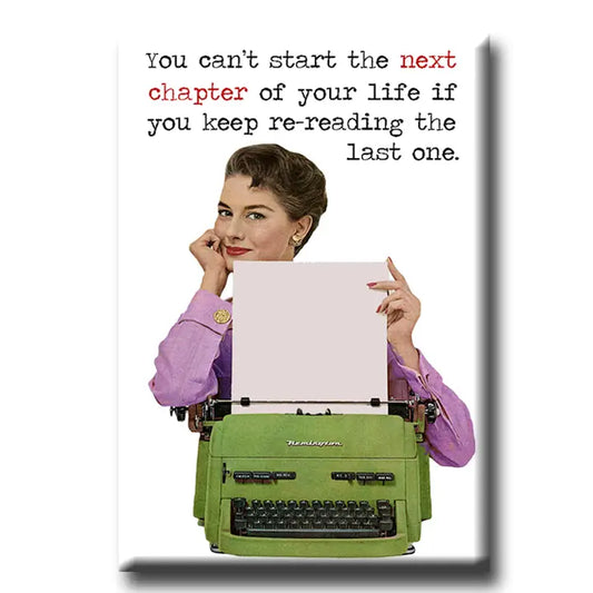 You can't Start the Next Chapter of your Life magnet