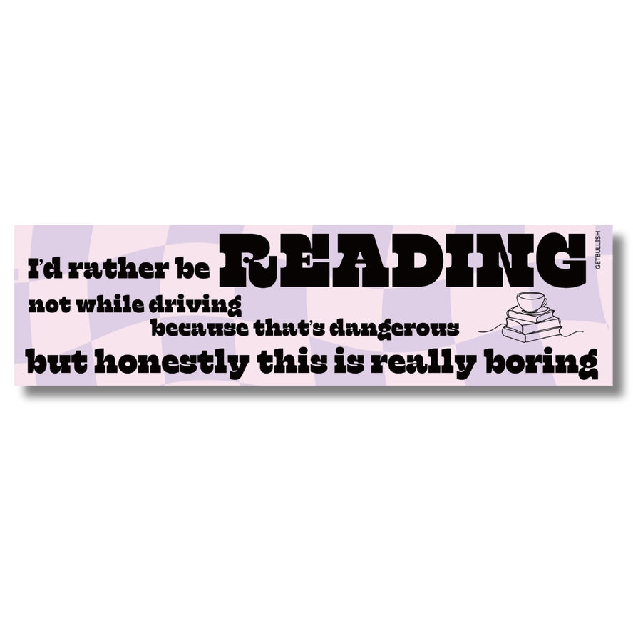 I'd Rather Be Reading Not While Driving Vinyl Bumper Sticker