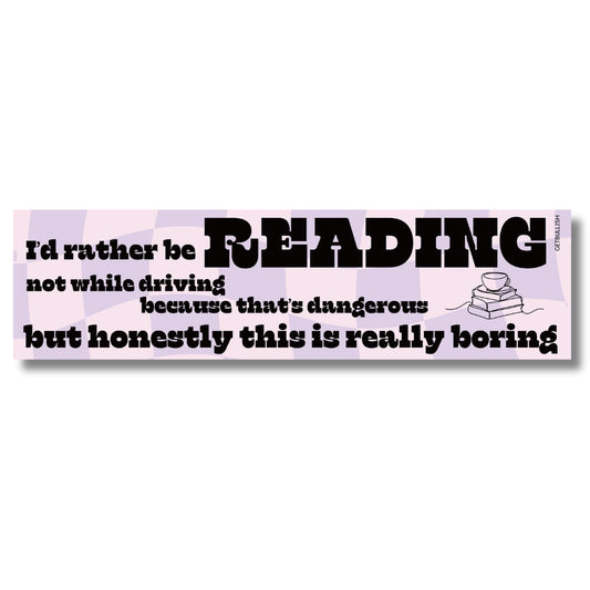 I'd Rather Be Reading Not While Driving Vinyl Bumper Sticker