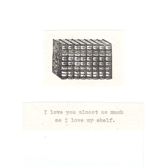 I Love You Almost As Much As I Love My Shelf Card