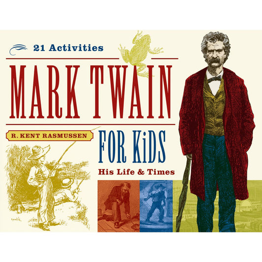 Mark Twain for Kids: His Life & Times, 21 Activities