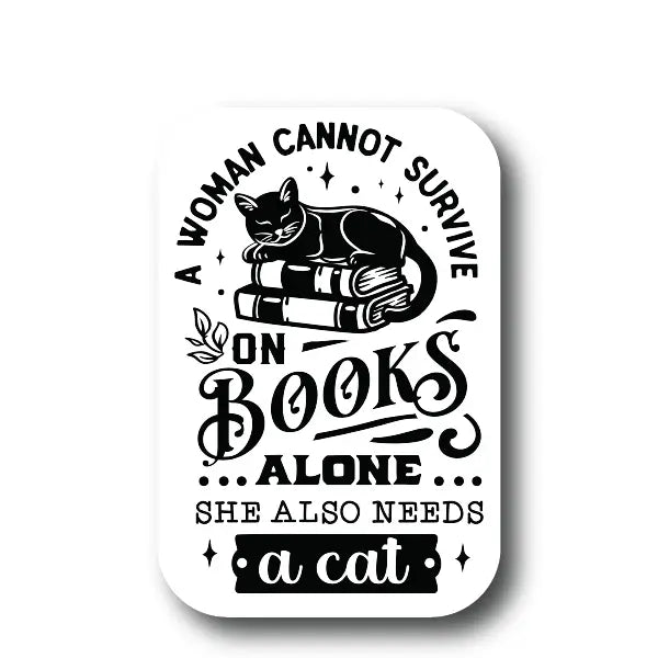 A Woman Cannot Survive On Books Alone, She Also Needs A Cat Sticker