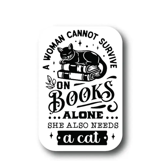 A Woman Cannot Survive On Books Alone, She Also Needs A Cat Sticker