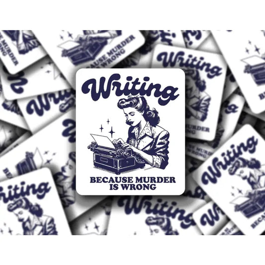 Writing Because Murder Is Wrong Sticker
