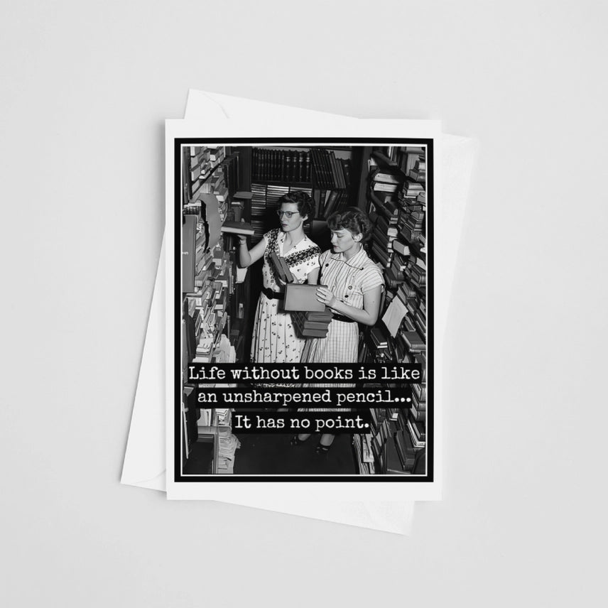 Life Without Books Is Like An Unsharpened...Greeting Card