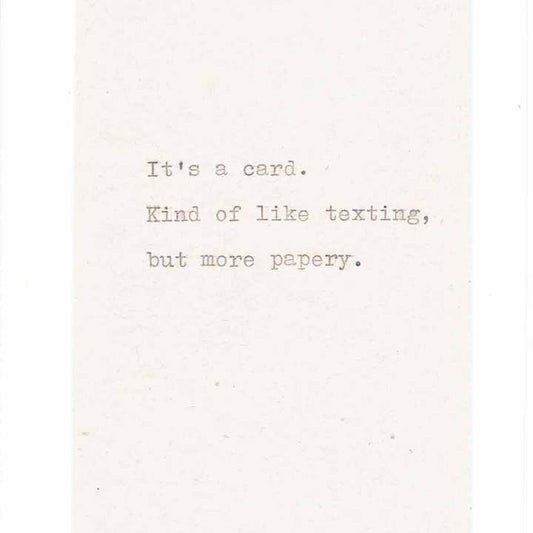 It's a Card. Kind of Like Texting...Card