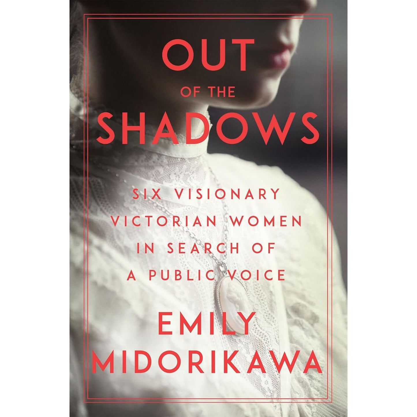 Out of the Shadows: Six Visionary Victorian Women in Search of a Public Voice