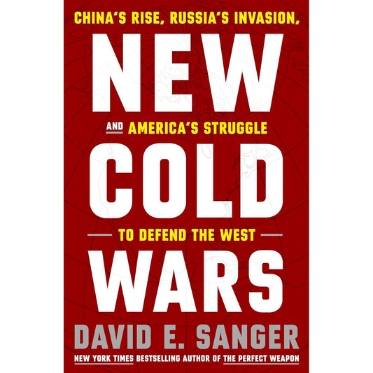 New Cold Wars: China's Rise, Russia's Invasion, and America's Struggle to Defend the West