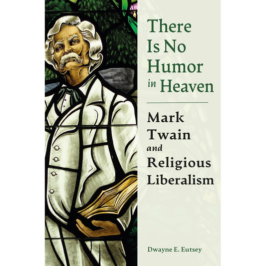 There is no Humor in Heaven: Mark Twain and Religious Liberalism