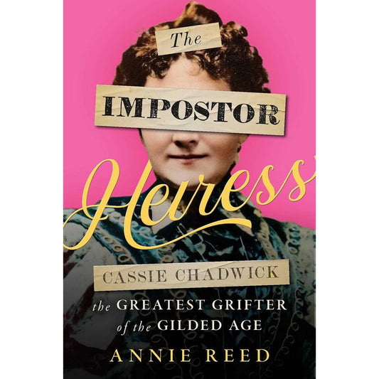 The Impostor Heiress: Cassie Chadwick, The Greatest Grifter of the Gilded Age