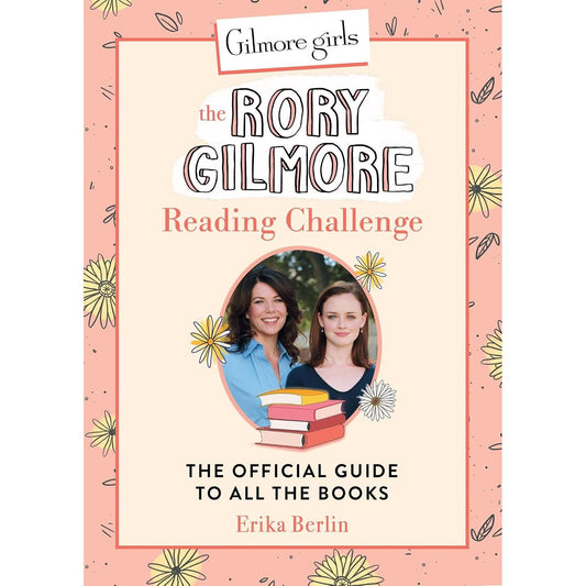 Gilmore Girls: The Rory Gilmore Reading Challenge: The Official Guide to All the Books