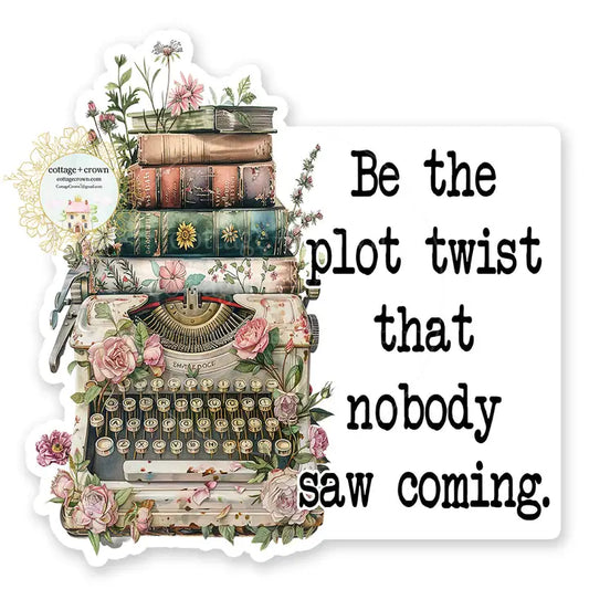 Be the Plot Twist That Nobody Saw Coming Vinyl Sticker