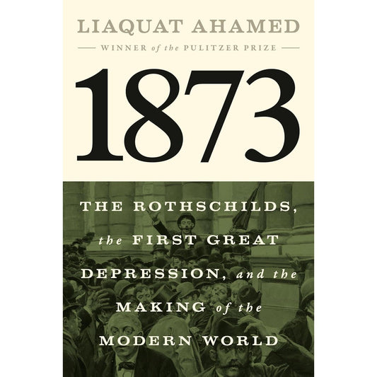 1873: The Rothschilds, the First Great Depression, and the Making of the Modern World
