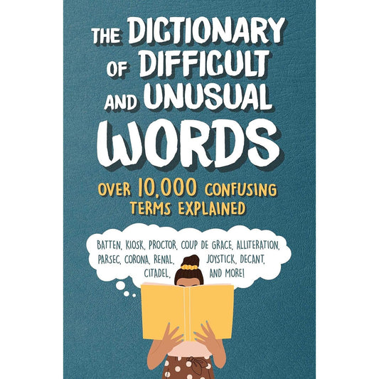 The Dictionary of Difficult and Unusual Words: Over 10,000 Confusing Terms Explained