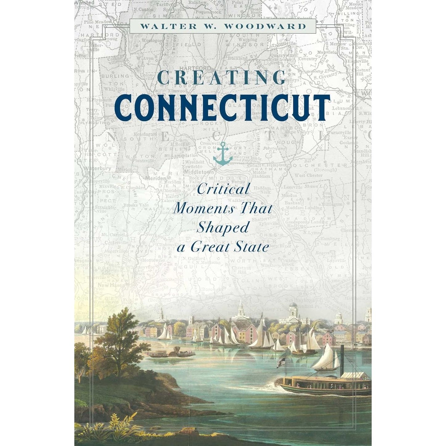 Creating Connecticut: Critical Moments That Shaped a Great State