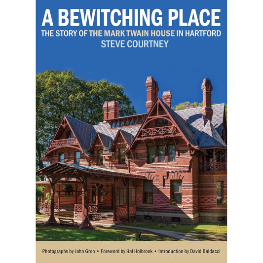 A Bewitching Place: The Story of the Mark Twain House in Hartford