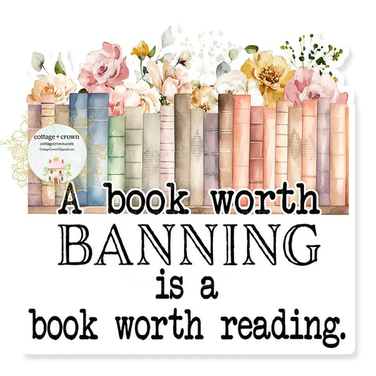 A Book Worth Banning Is A Book Worth Reading Vinyl Sticker