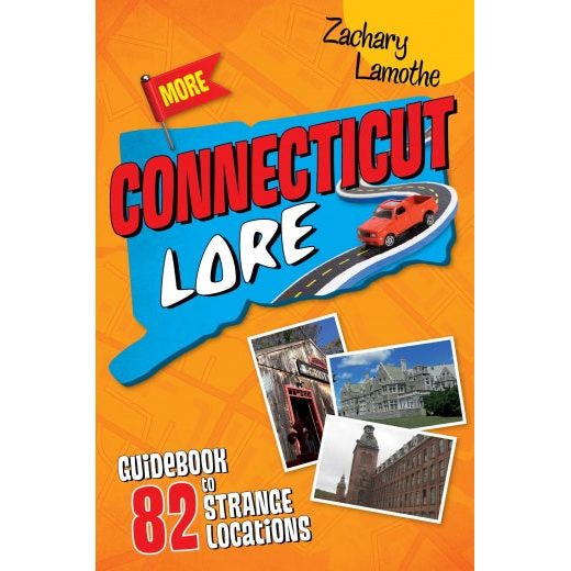 More Connecticut Lore: Guidebook To 82 Strange Locations