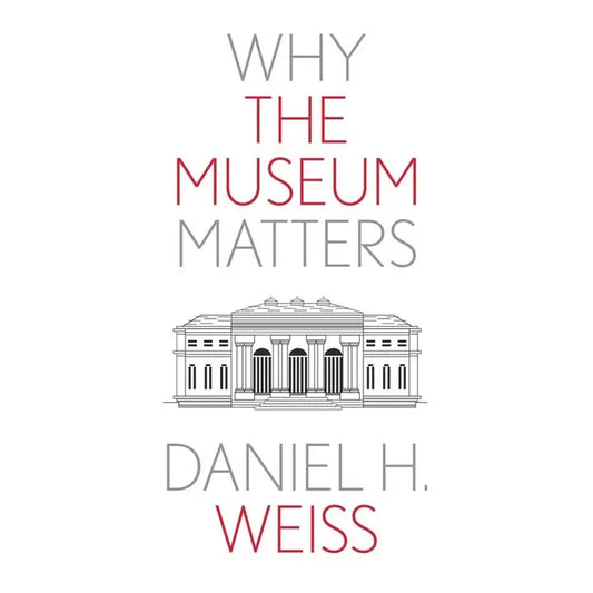 Why the Museum Matters: