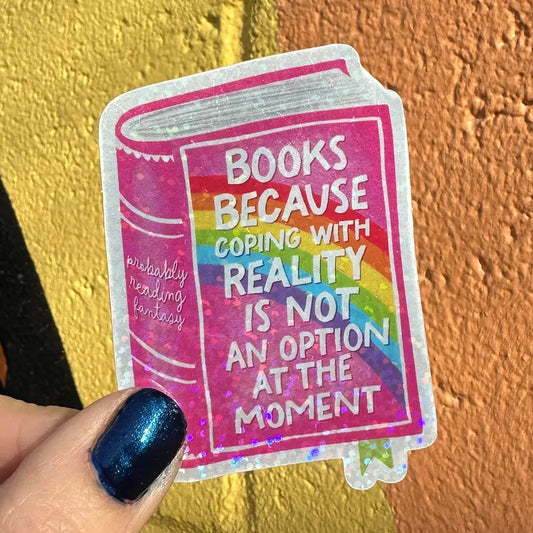 Books Because Coping with Reality Is Not An Option At the Moment Glitter Sticker