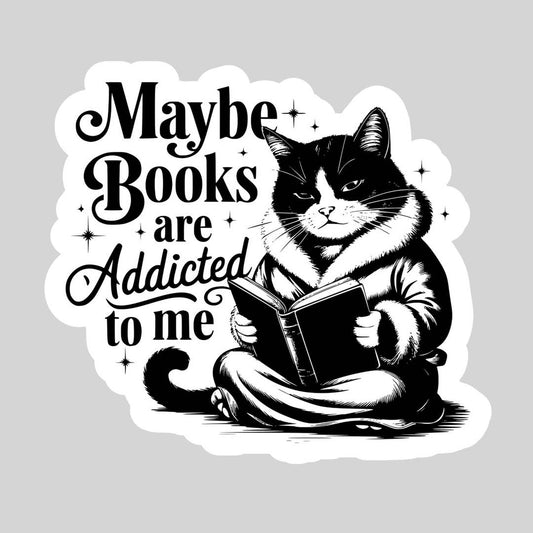 Maybe Books are Addicted to Me Sticker