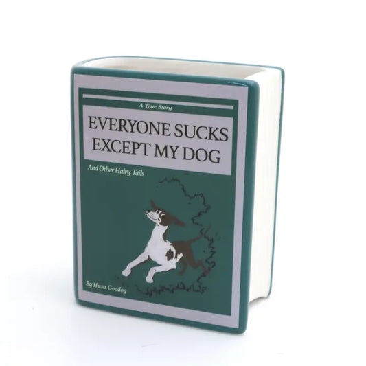 Everyone Sucks Except My Dog Book Vase