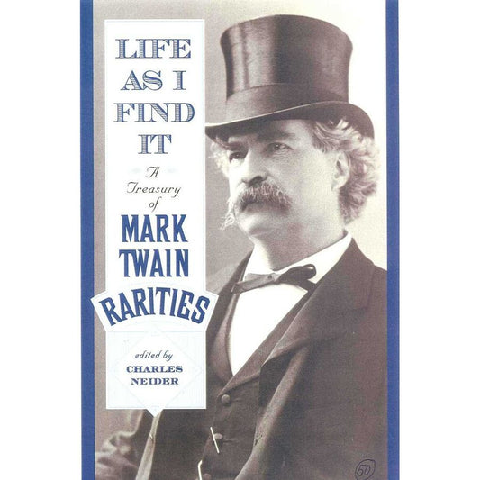 Life As I Find It: A Treasury of Mark Twain Rarities